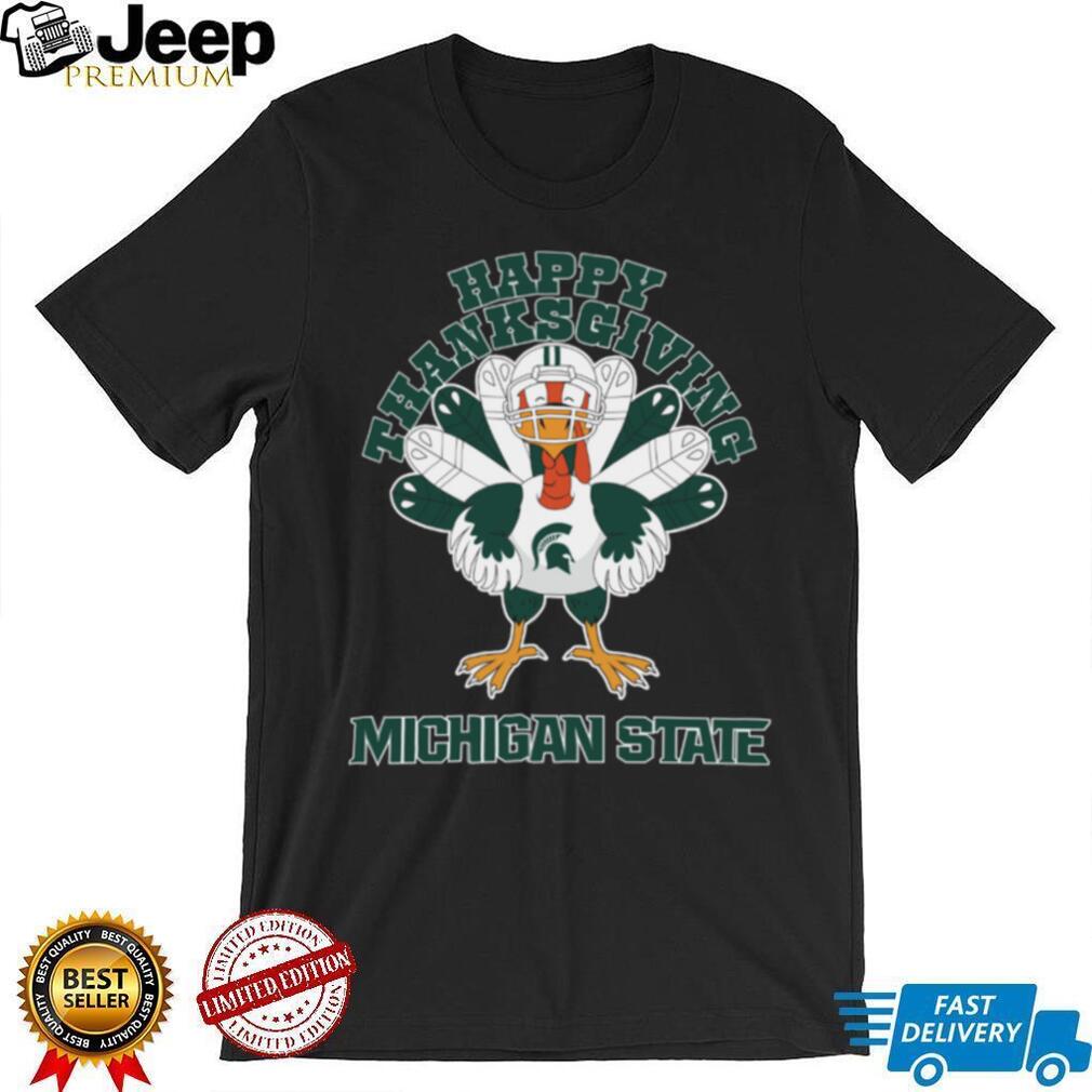 Michigan State Spartans Happy Thanksgiving Turkey TShirt Michigan State Spartans Happy Thanksgiving Turkey TShirt