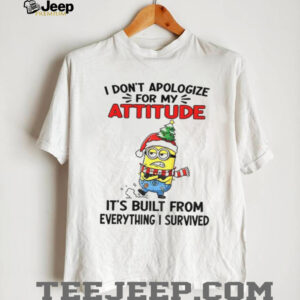 Minion Christmas tree hat I don’t apologize for my attitude it’s built from everything I survived Christmas shirt
