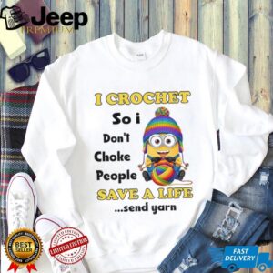 Minion I crochet so I don’t choke people save a life send yarn LGBT shirt