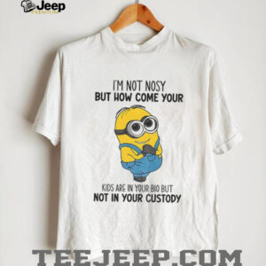 Minion I’m not nosy but how come your kids are in your bio but not in your custody shirt