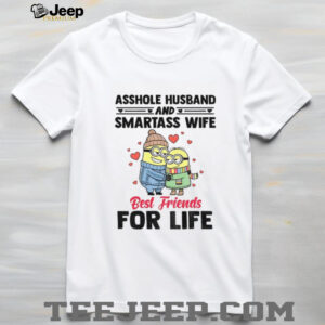 Minion asshole husband and smartass wife best friends for life shirt