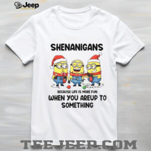 Minion shenanigans because life is more fun when you areup to something Merry Christmas shirt