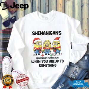 Minion shenanigans because life is more fun when you areup to something Merry Christmas shirt