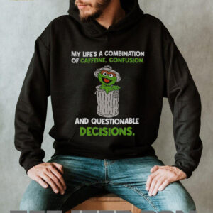 Monster cookies my life’s a combination of caffeine confusion and questionable decisions shirt