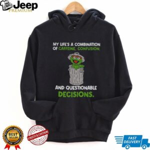 Monster cookies my life’s a combination of caffeine confusion and questionable decisions shirt