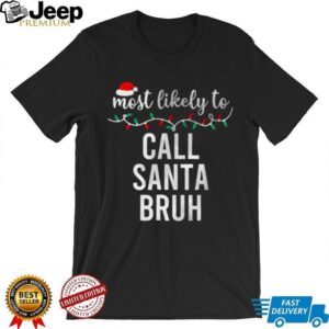 Most Likely To Call Santa Bruh Christmas Shirt Matching Family Pajamas Funny T Shirt