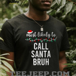 Most Likely To Call Santa Bruh Christmas Shirt Matching Family Pajamas Funny T Shirt