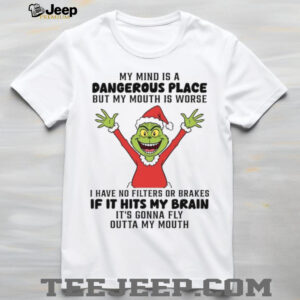 My Mind Is A Dangerous Place But My Mouth Is Worse I Have No Filters Or Brakes If It Hits My Brain It’s Gonna Fly Outta My Mouth T Shirt