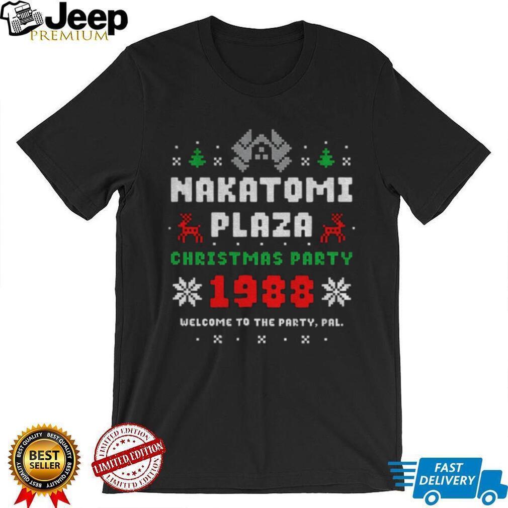 Nakatomi plaza Christmas party 1988 welcome to the party pal Merry Christmas shirt Nakatomi plaza Christmas party 1988 welcome to the party pal Merry Christmas shirt