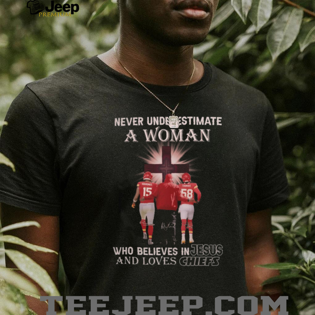 Never Underestimate A Woman Who Believes In Jesus And Loves Kansas City Chiefs T Shirt Never Underestimate A Woman Who Believes In Jesus And Loves Kansas City Chiefs T Shirt