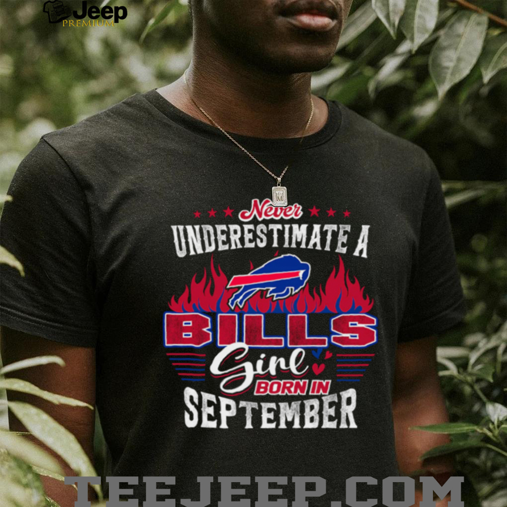 Never Underestimate a Bills Girl Born in September Tee Never Underestimate a Bills Girl Born in September Tee