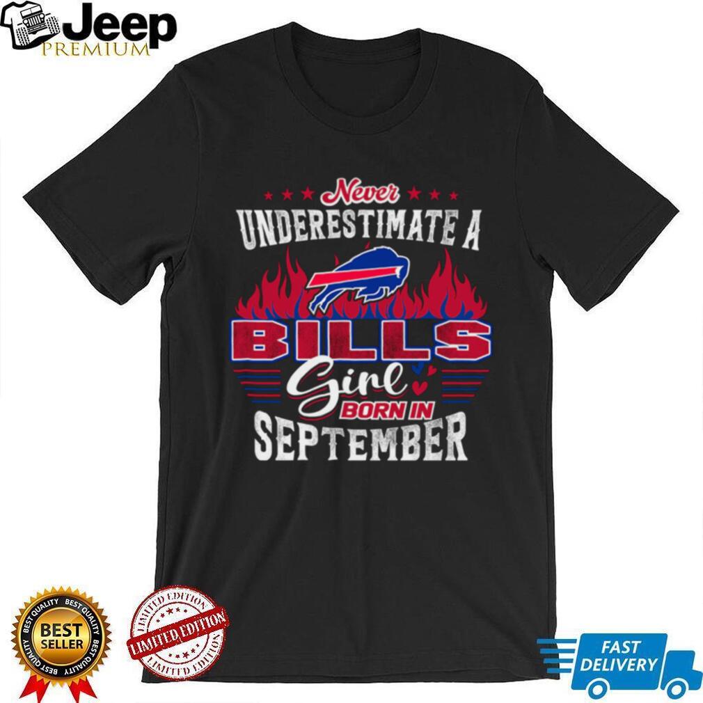 Never Underestimate a Bills Girl Born in September Tee Never Underestimate a Bills Girl Born in September Tee