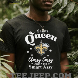 New Orleans Saints Queen Classy Sassy And A Bit Smart Assy NFL shirt