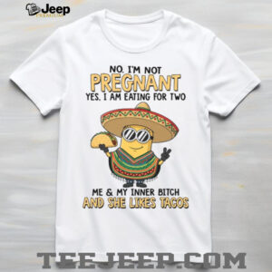 No. I’m Not Pregnant Yes, I Am Eating For Two Me & My Inner Bitch And She Likes Tagos T Shirt