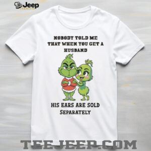 Nobody Told Me That When You Get A Husband His Ears Are Sold Separately T Shirt