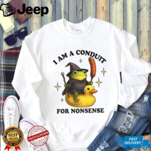 Nonsense frog I am a conduit for nonsense shirt Nonsense frog I am a conduit for nonsense shirt