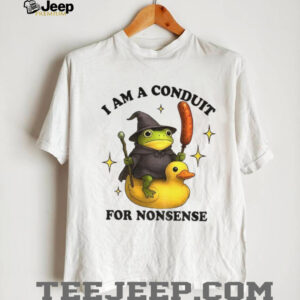 Nonsense frog I am a conduit for nonsense shirt