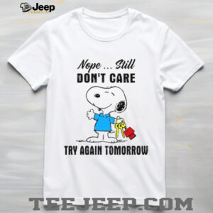 Nope Still Don't Care Try Again Tomorrow T Shirt