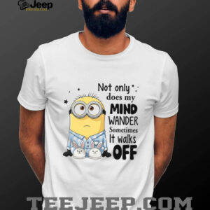 Not Only Does My Mind Wander Sometimes It Walks Off T Shirt Not Only Does My Mind Wander Sometimes It Walks Off T Shirt
