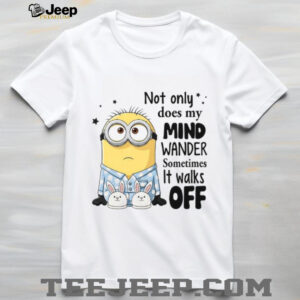 Not Only Does My Mind Wander Sometimes It Walks Off T Shirt