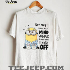 Not Only Does My Mind Wander Sometimes It Walks Off T Shirt