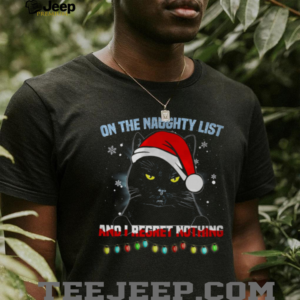 On The Naughty List And I Regret Nothing Cat Christmas T Shirt On The Naughty List And I Regret Nothing Cat Christmas T Shirt
