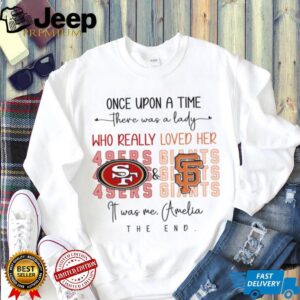 Once Upon A Time There Was A Lady Who Really Loved Her 49ers Gits 4sers Giants shirt Once Upon A Time There Was A Lady Who Really Loved Her 49ers Gits 4sers Giants shirt