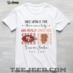 Once Upon A Time There Was A Lady Who Really Loved Her 49ers Gits 4sers Giants shirt
