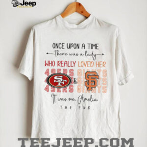 Once Upon A Time There Was A Lady Who Really Loved Her 49ers Gits 4sers Giants shirt