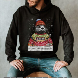Opinions Steve Otter Christmas instead of giving presents this year shirt