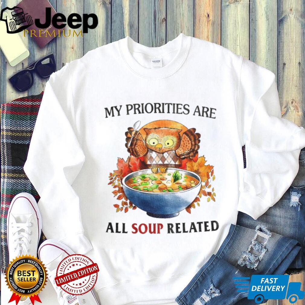 Owl my priorities are all soup related shirt Owl my priorities are all soup related shirt