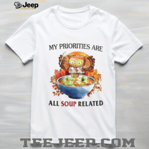 Owl my priorities are all soup related shirt