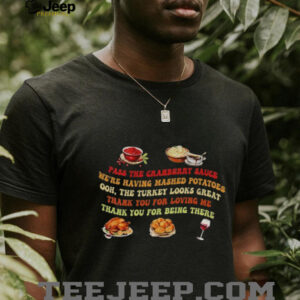 Pass The Cranberry Sauce Mashed Potatoes shirt