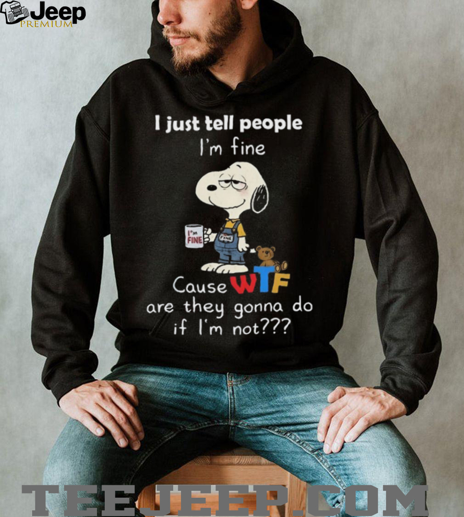 Peanuts Snoopy Cause WTF Are They Gonna Do If I’m Not Shirt Peanuts Snoopy Cause WTF Are They Gonna Do If I’m Not Shirt