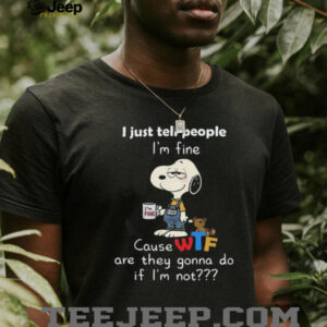 Peanuts Snoopy Cause WTF Are They Gonna Do If I'm Not Shirt