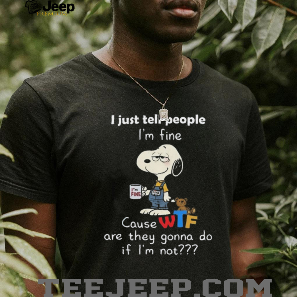 Peanuts Snoopy Cause WTF Are They Gonna Do If I’m Not Shirt Peanuts Snoopy Cause WTF Are They Gonna Do If I’m Not Shirt