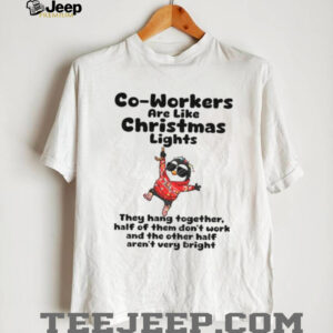 Penguin co workers are like christmas lights they hang together half of them don’t work Christmas shirt Penguin co workers are like christmas lights they hang together half of them don’t work Christmas shirt
