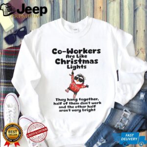 Penguin co workers are like christmas lights they hang together half of them don’t work Christmas shirt