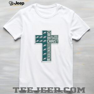 Philadelphia Eagles All Things Through I Can Do Christ Who Strengthens Me T shirt