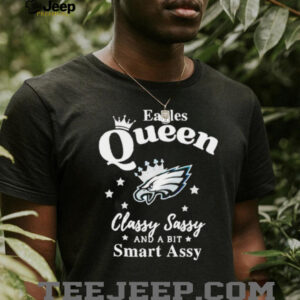 Philadelphia Eagles Queen Classy Sassy And A Bit Smart Assy NFL shirt