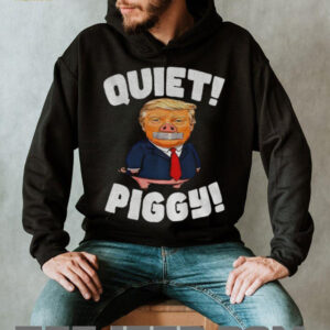 Piggy Trump Quiet Piggy funny anti Trump 2025 shirt Piggy Trump Quiet Piggy funny anti Trump 2025 shirt