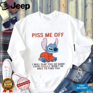 Piss Me Off I Will Slap You So Hard Even Google Won’t Be Able To Find You T Shirt