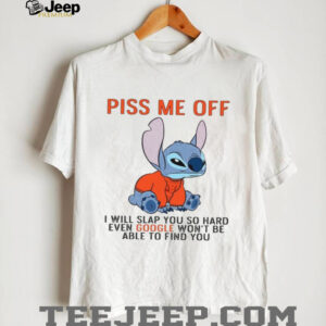 Piss Me Off I Will Slap You So Hard Even Google Won't Be Able To Find You T Shirt
