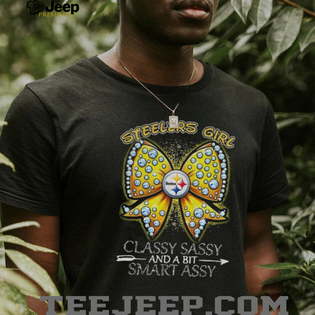 Pittsburgh Steelers Bow Steelers girl classy sassy and a bit smart assy shirt Pittsburgh Steelers Bow Steelers girl classy sassy and a bit smart assy shirt