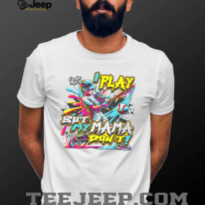 Play But My Mama Don’t Performance Shirt Play But My Mama Don’t Performance Shirt