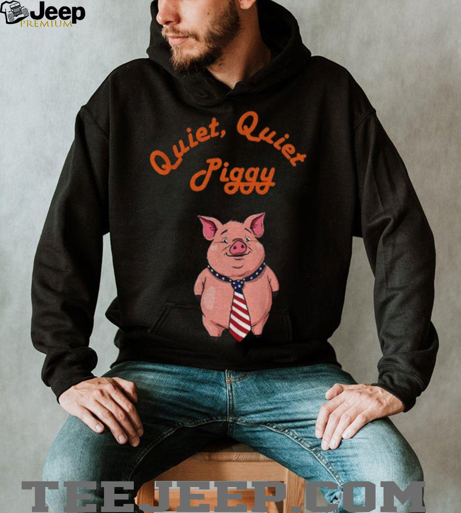 Quiet Quiet Piggy Political Commentary anti Misogyny shirt Quiet Quiet Piggy Political Commentary anti Misogyny shirt