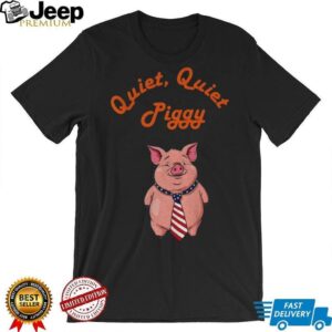 Quiet Quiet Piggy Political Commentary anti Misogyny shirt