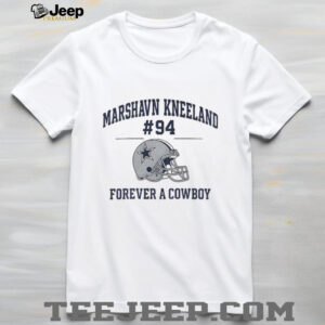RIP Marshawn Kneeland 94 Dallas Cowboys forever a Cowboy NFL Football 2025 shirt