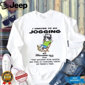 Raccoon I wanted to go jogging but proverbs says the wicked run when no one is chasing them so there’s that shirt