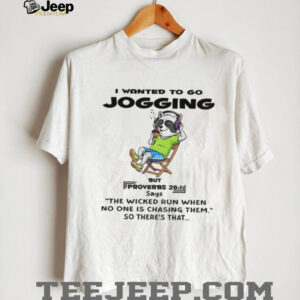 Raccoon I wanted to go jogging but proverbs says the wicked run when no one is chasing them so there’s that shirt